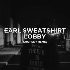 Earl Sweatshirt - Lobby (Chospky Remix)