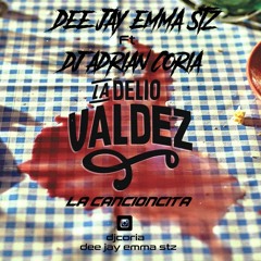 La Delio Valdez - La Cancioncita Rmx Dee Jay Emma Stz Ft Dj Adrian Coria