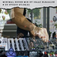 Minimal House Mix by Isaac Elejalde @ Zu Studio - 27/09/21