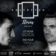 Polyptych Stories | Episode #129 (1h - Michon, 2h - Tojogo)