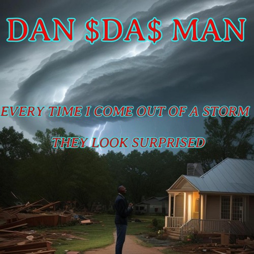 Stream EVERYTIME I COME OUT OF A STORM THEY LOOKED SURPRISED by DAN $DA ...