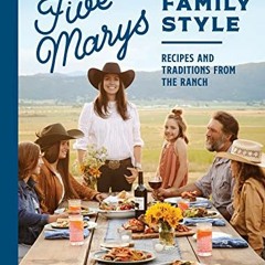 ✔️ [PDF] Download Five Marys Family Style: Recipes and Traditions from the Ranch by  Mary Heffer