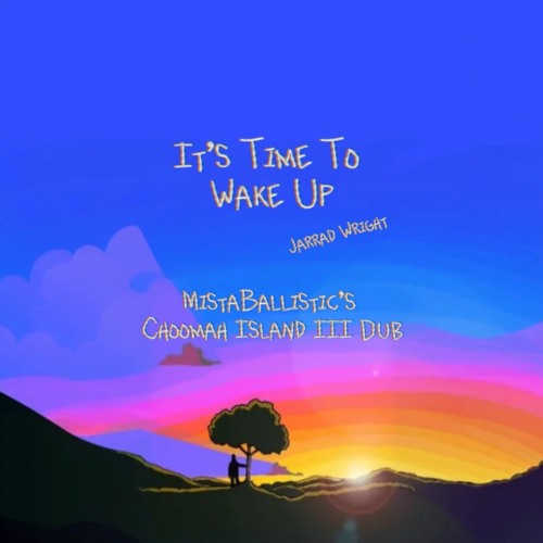 It’s Time To Wake Up - Jarrad Wright (MistaBallistic’s Choomah Island III Dub) (The Big Lez Show)