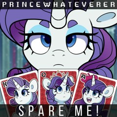 PrinceWhateverer - Spare Me! (ft. Rarity)