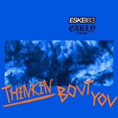 ESKEI83 & EARLY IN THE CLUB - THINKIN BOUT YOU