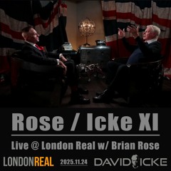 Rose / Icke XI 20251124 Live @ London Real w/ Brian Rose