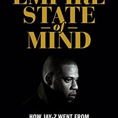 [Access] [PDF EBOOK EPUB KINDLE] Empire State of Mind: How Jay Z Went from Street Corner to Corner O