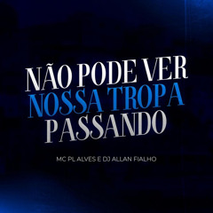 Não Pode Ver Nossa Tropa Passando