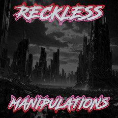 Reckless Manipulations