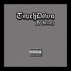 TouchDown Ft Jewelz (Mixed By. Jewelz______) Prod. Josegotthesauce x jeremiah2k