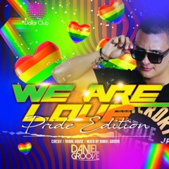 WE ARE LOVE - PRIDE SET - MIXED BY DANIEL GROOVE (2021)