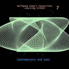 Wolfgang Foag's Favourites 7 - Contemporary and Jazz (starting 1/2024)
