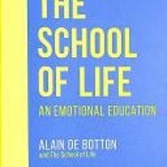 [PDF Download] The School of Life: An Emotional Education - Alain de Botton