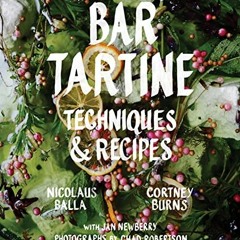 Get EPUB 📂 Bar Tartine: Techniques & Recipes by  Cortney Burns,Nicolaus Balla,Chad R