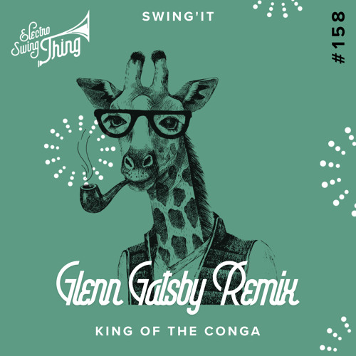 Swing'it - King Of The Conga (Glenn Gatsby Remix) // Electro Swing Thing 158