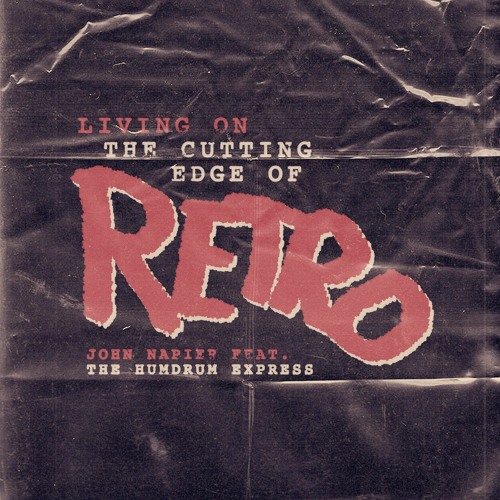 Living On The Cutting Edge Of Retro ft The Humdrum Express