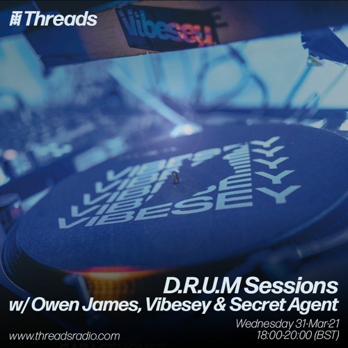 D.R.U.M Sessions w/ Owen James, Vibesey and Secret Agent - 31-Mar-21