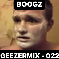 GeezerMix 022 - Tom ‘BOOGZ’ Boogizm (SHOTTA TAPES)