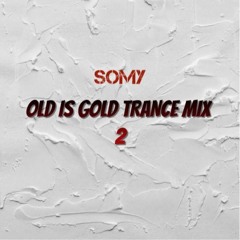 SOMY - OLD IS GOLD TRANCE MIX 2