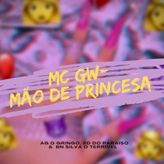MC GW- MÃO DE PRINCESA (DJ AG O GRINGO) Feat. DJ 2D DO PARAÍSO & DJ BN SILVA O TERRÍVEL