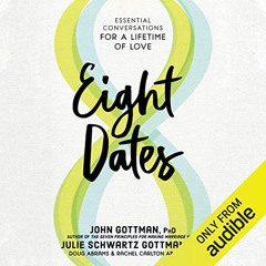 [Download] PDF 💔 Eight Dates: Essential Conversations for a Lifetime of Love by  Joh