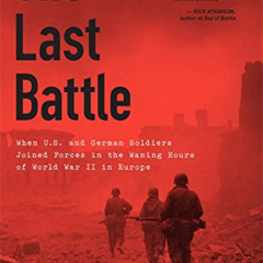 [Download] EPUB 💛 The Last Battle: When U.S. and German Soldiers Joined Forces in th