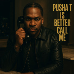 Pusha T is better call me !