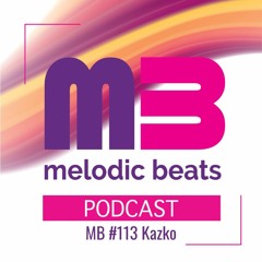 Melodic Beats Podcast #113 Kazko
