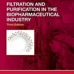 READ KINDLE PDF EBOOK EPUB Filtration and Purification in the Biopharmaceutical Industry, Third Edit