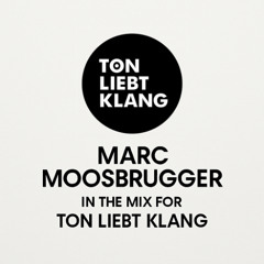 Marc Moosbrugger - In the Mix for Ton liebt Klang