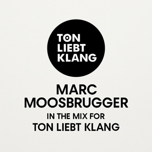 Marc Moosbrugger - In the Mix for Ton liebt Klang