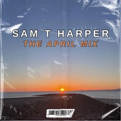 Sam T Harper - The April Mix