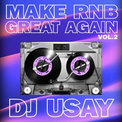 MAKE RNB GREAT AGAIN VOL 2 DJ USAY.
