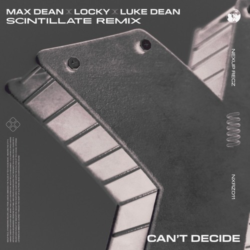 Max Dean x Luke Dean x Locky - Can't Decide (SCINTILLATE Mix)