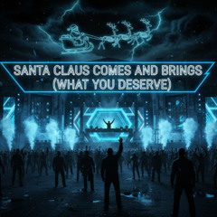 Santa Claus Comes and Brings (What You Deserve)