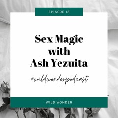 Sex Magic with Ash Yezuita