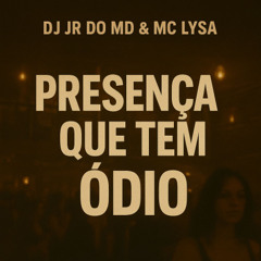 MC LYSA - PRESENÇA QUE TEM ODIO ( DJ JR DO MD )
