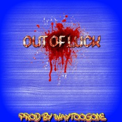 Out  Of Luck - (Prod by Waytoogone)