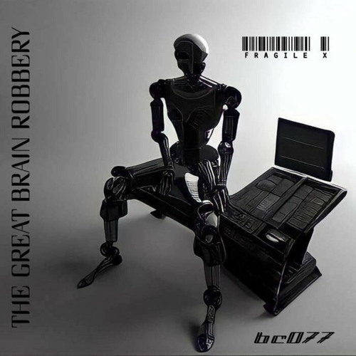 Fragile X - Mecha (from "The Great Brain Robbery" EP)