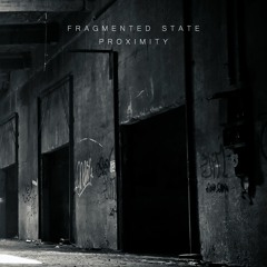 Fragmented State - Proximity