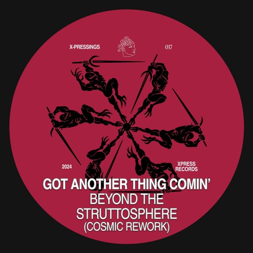 X-PRESSINGS #017: Got Another Thing Comin' (Beyond The Struttosphere Cosmic Rework)