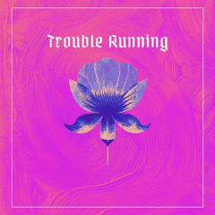 TROUBLE RUNNING - ORIGINAL