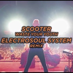 Scooter - Waste Your Youth (Electrosoul System Remix)