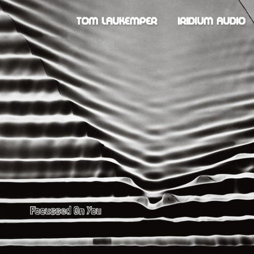 Tom Laukemper I Iridium Audio - "Focussed On You"