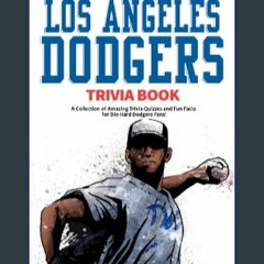 (<E.B.O.O.K.$) 📕 The Ultimate Los Angeles Dodgers Trivia Book: A Collection of Amazing Trivia Quiz