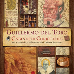 [DOWNLOAD] PDF ✉️ Guillermo del Toro's Cabinet of Curiosities: My Notebooks, Collecti