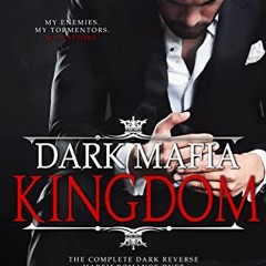 VIEW [PDF EBOOK EPUB KINDLE] Dark Mafia Kingdom: A Dark Mafia Reverse Harem Romance b