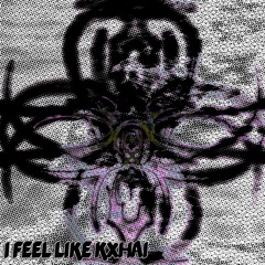 i feel like kxhai [jztincase!]