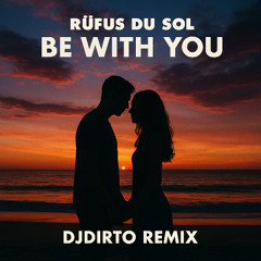 Be With You - Rüfüs Du Sol (DJDIRTO Remix)