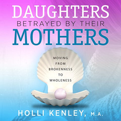 [FREE] KINDLE 📃 Daughters Betrayed by Their Mothers: Moving from Brokenness to Whole